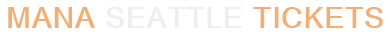 Mana Seattle Tickets